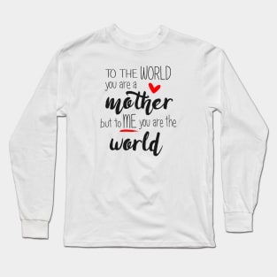Mom You Are The World To Me - mothers day Long Sleeve T-Shirt